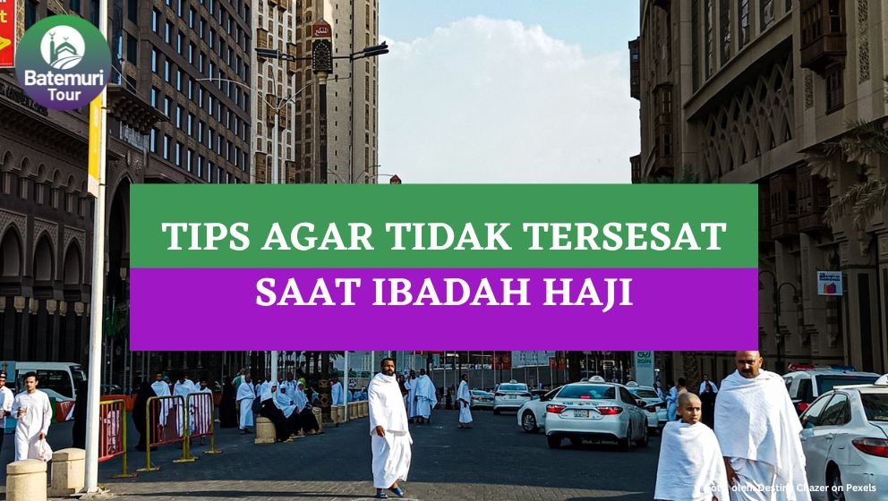 6 Tips Agar Tidak Tersesat Saat Berhaji di Tanah Suci